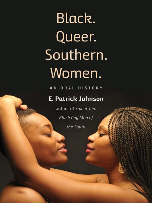 Title details for Black. Queer. Southern. Women. by E. Patrick Johnson - Available